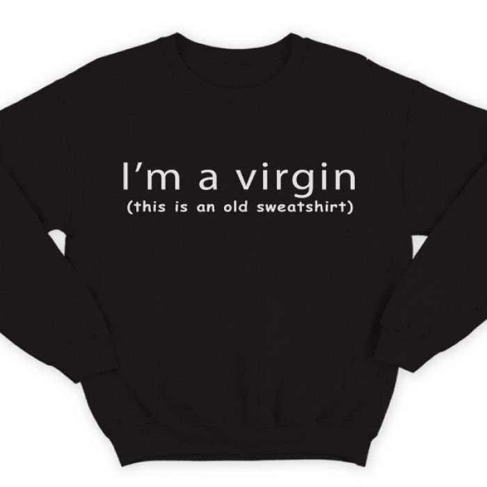 Прикольный свитшот с надписью "I'm a virgin (this is old sweatshirt)" ("Я девственник\ца (это старый свитшот)")